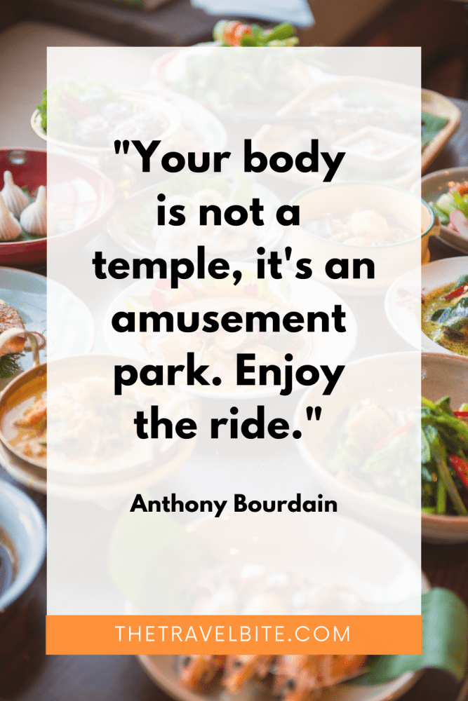 Food Quote: "Your body is not a temple, it is an amusement park. Enjoy the ride." Anthony Bourdain