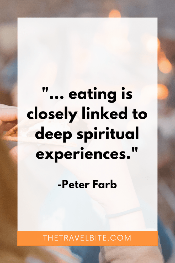 Food Quote: "... eating is closely linked to deep spiritual experiences." -Peter Farb
