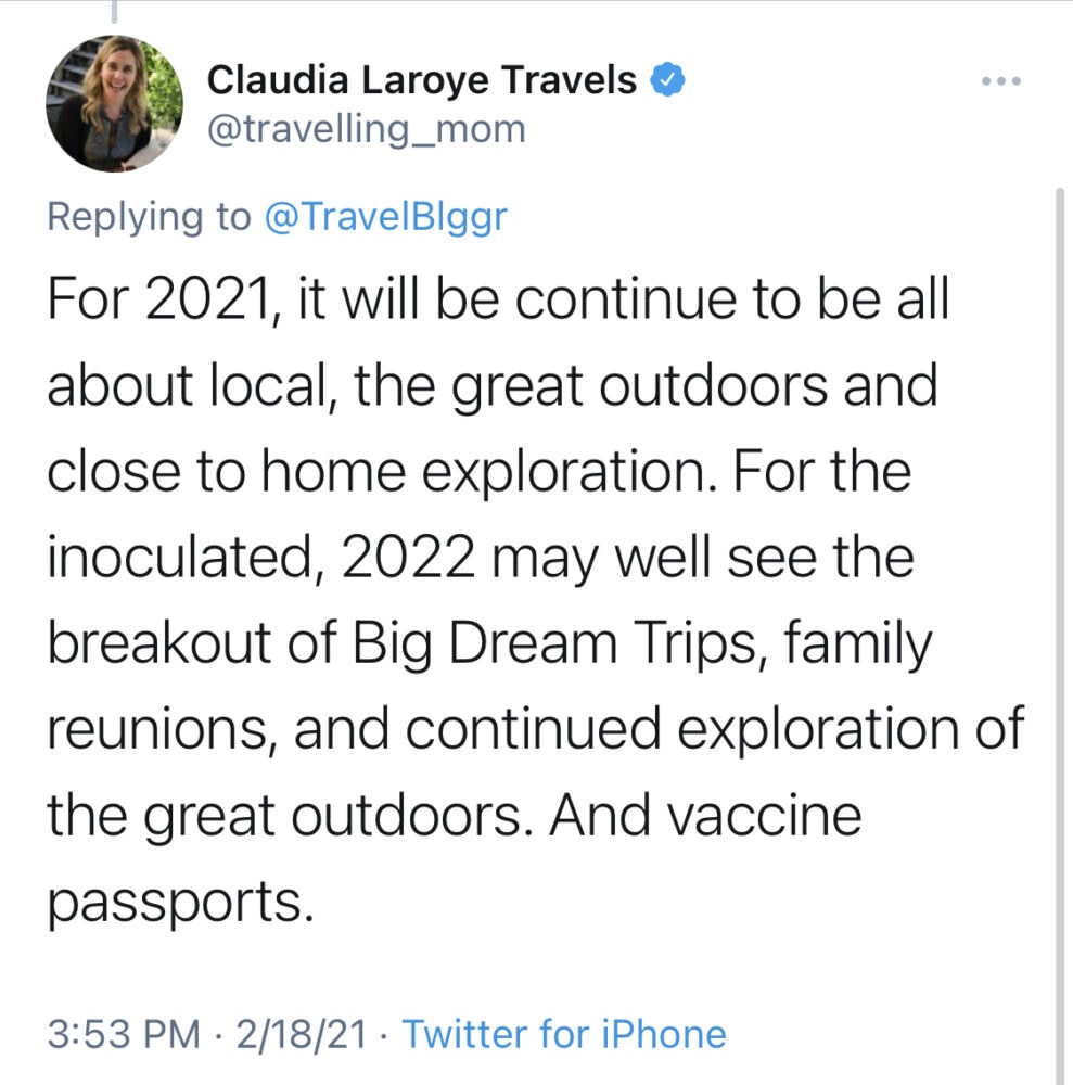Screenshot of Tweet from Claudia Laroye, “For 2021, it will continue to be all about local, the great outdoors and close to home exploration. For the inoculated, 2022 may well see the breakout of Big Dream Trips, family reunions, and continued exploration of the great outdoors. And vaccine passports.”
