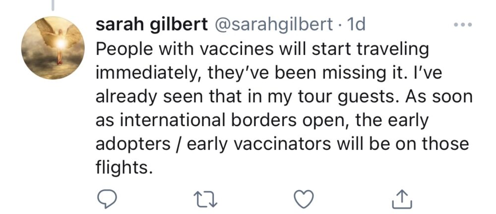 Screenshot of tweet from Sara Gilbert: “People with vaccines will start traveling immediately, they’ve been missing it. I’ve already seen that in my tour guests. As soon as international borders open, the early adopters / early vaccinators will be on those flights.”