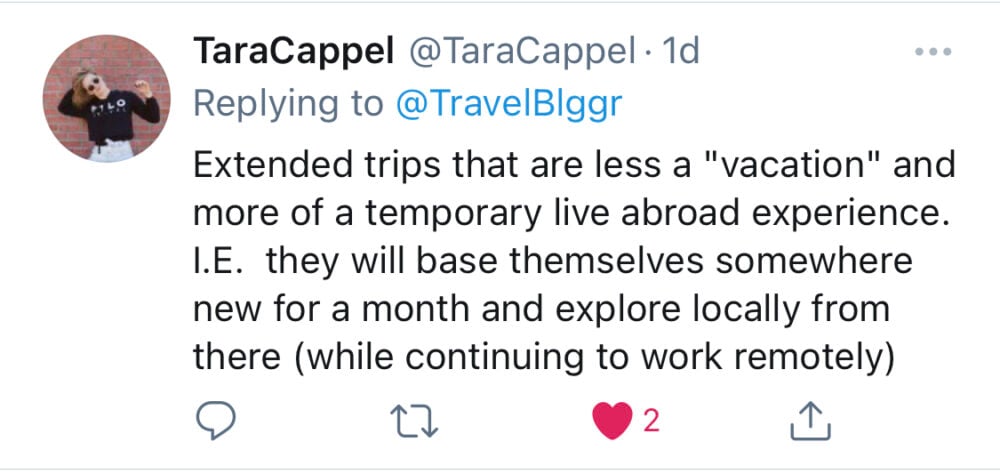 Screenshot of Tweet from TaraCappel: “Extended trips that are less a “vacation” and more of a temporary live abroad experience, i.e., they will base themselves somewhere new for a month and explore locally from there (while continuing to work remotely).”